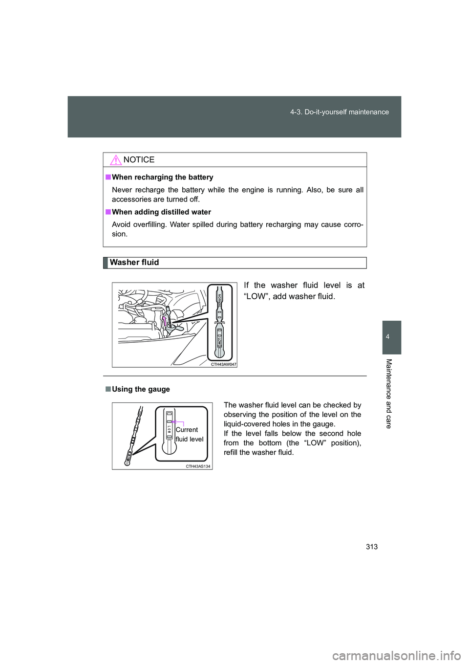 TOYOTA GT86 2016 Owners Manual (in English) 313 4-3. Do-it-yourself maintenance
4
Maintenance and care
FT86_EE
Washer fluid
If the washer fluid level is at
“LOW”, add washer fluid.
NOTICE
■When recharging the battery
Never recharge the ba TOYOTA GT86 2016 Owners Manual (in English) 313 4-3. Do-it-yourself maintenance
4
Maintenance and care
FT86_EE
Washer fluid
If the washer fluid level is at
“LOW”, add washer fluid.
NOTICE
■When recharging the battery
Never recharge the ba