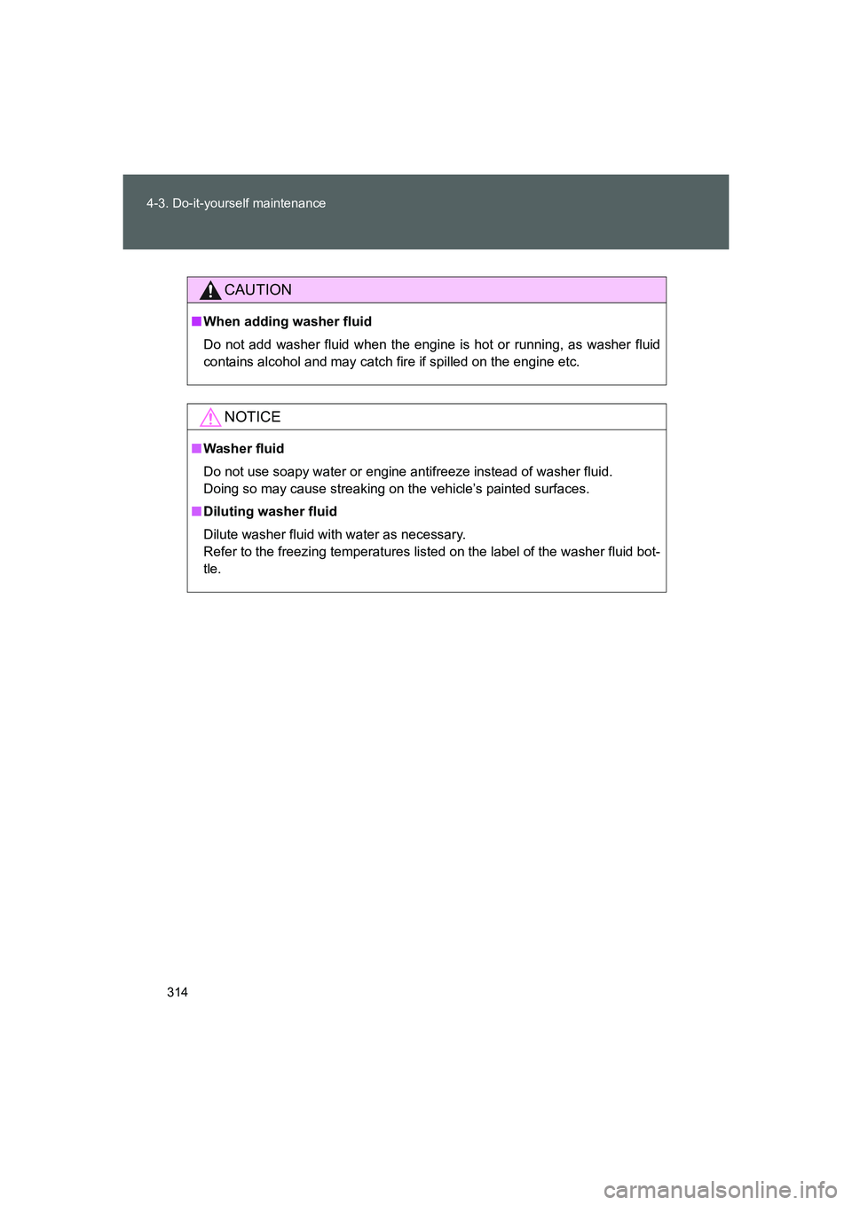 TOYOTA GT86 2016 Owners Manual (in English) 314 4-3. Do-it-yourself maintenance
FT86_EE
CAUTION
■When adding washer fluid
Do not add washer fluid when the engine is hot or running, as washer fluid
contains alcohol and may catch fire if spille TOYOTA GT86 2016 Owners Manual (in English) 314 4-3. Do-it-yourself maintenance
FT86_EE
CAUTION
■When adding washer fluid
Do not add washer fluid when the engine is hot or running, as washer fluid
contains alcohol and may catch fire if spille