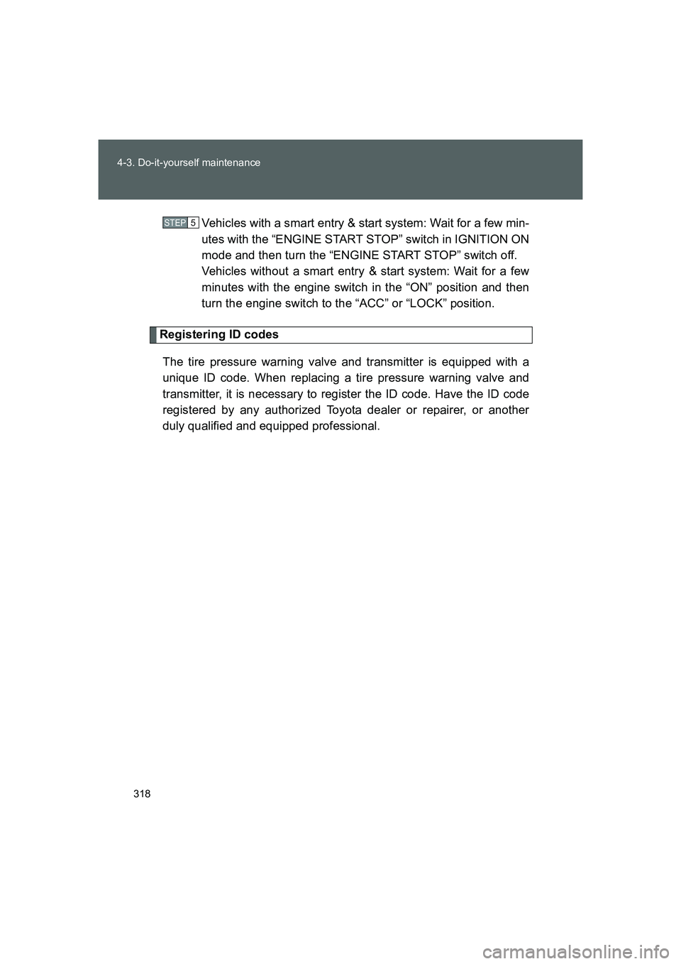 TOYOTA GT86 2016 Owners Manual (in English) 318 4-3. Do-it-yourself maintenance
FT86_EEVehicles with a smart entry & start system: Wait for a few min-
utes with the “ENGINE START STOP” switch in IGNITION ON
mode and then turn the “ENGINE TOYOTA GT86 2016 Owners Manual (in English) 318 4-3. Do-it-yourself maintenance
FT86_EEVehicles with a smart entry & start system: Wait for a few min-
utes with the “ENGINE START STOP” switch in IGNITION ON
mode and then turn the “ENGINE
