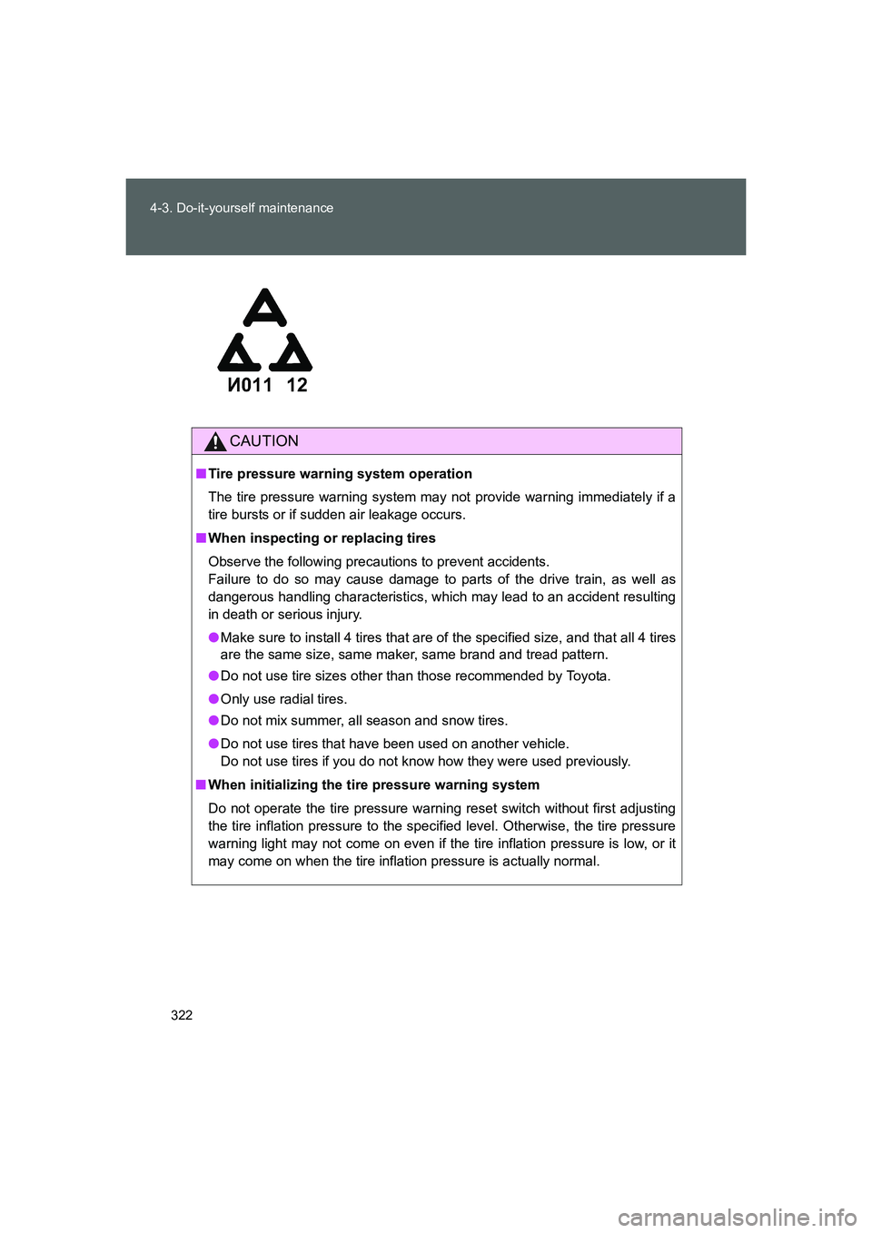 TOYOTA GT86 2016 Owners Manual (in English) 322 4-3. Do-it-yourself maintenance
FT86_EE
CAUTION
■Tire pressure warning system operation
The tire pressure warning system may not provide warning immediately if a
tire bursts or if sudden air lea TOYOTA GT86 2016 Owners Manual (in English) 322 4-3. Do-it-yourself maintenance
FT86_EE
CAUTION
■Tire pressure warning system operation
The tire pressure warning system may not provide warning immediately if a
tire bursts or if sudden air lea