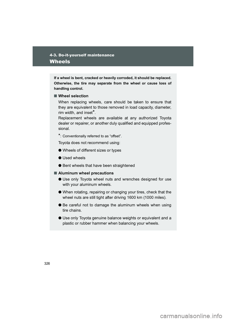 TOYOTA GT86 2016 Owners Manual (in English) 326
4-3. Do-it-yourself maintenance
FT86_EE
Wheels
If a wheel is bent, cracked or heavily corroded, it should be replaced.
Otherwise, the tire may separate from the wheel or cause loss of
handling con TOYOTA GT86 2016 Owners Manual (in English) 326
4-3. Do-it-yourself maintenance
FT86_EE
Wheels
If a wheel is bent, cracked or heavily corroded, it should be replaced.
Otherwise, the tire may separate from the wheel or cause loss of
handling con