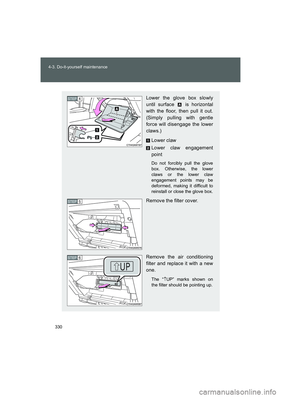 TOYOTA GT86 2016 Owners Manual (in English) 330 4-3. Do-it-yourself maintenance
FT86_EE
Lower the glove box slowly
until surface is horizontal
with the floor, then pull it out.
(Simply pulling with gentle
force will disengage the lower
claws. TOYOTA GT86 2016 Owners Manual (in English) 330 4-3. Do-it-yourself maintenance
FT86_EE
Lower the glove box slowly
until surface is horizontal
with the floor, then pull it out.
(Simply pulling with gentle
force will disengage the lower
claws.