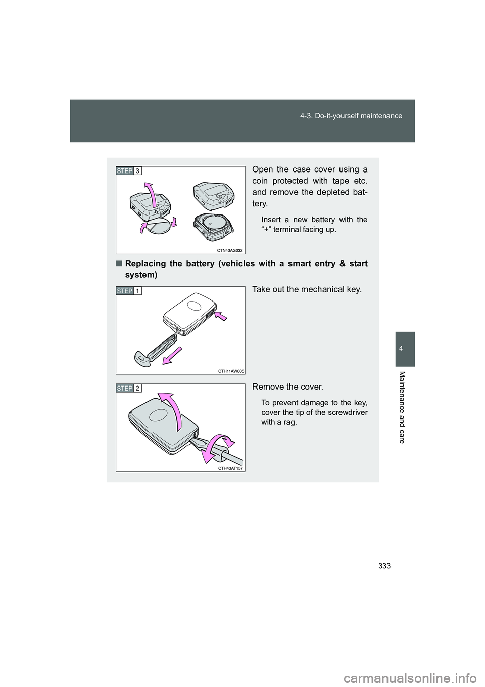 TOYOTA GT86 2016  Owners Manual (in English) 333 4-3. Do-it-yourself maintenance
4
Maintenance and care
FT86_EE
Open the case cover using a
coin protected with tape etc.
and remove the depleted bat-
tery.
Insert a new battery with the
“+” te