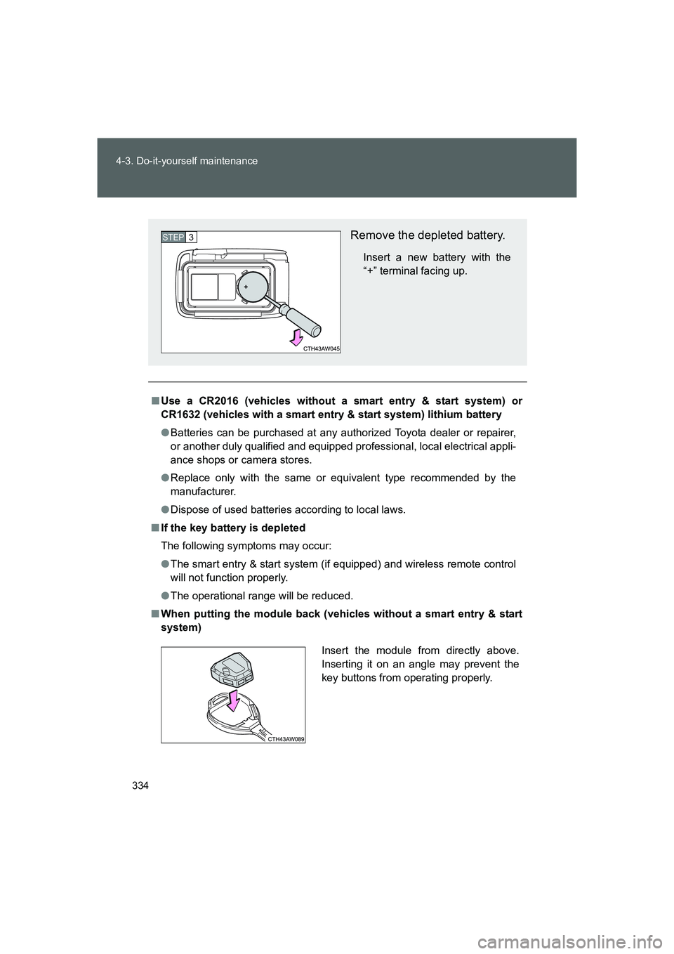 TOYOTA GT86 2016 Owners Manual (in English) 334 4-3. Do-it-yourself maintenance
FT86_EE
■Use a CR2016 (vehicles without a smart entry & start system) or
CR1632 (vehicles with a smart entry & start system) lithium battery
●Batteries can be p TOYOTA GT86 2016 Owners Manual (in English) 334 4-3. Do-it-yourself maintenance
FT86_EE
■Use a CR2016 (vehicles without a smart entry & start system) or
CR1632 (vehicles with a smart entry & start system) lithium battery
●Batteries can be p