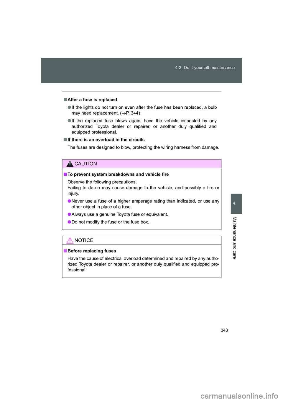 TOYOTA GT86 2016  Owners Manual (in English) 343 4-3. Do-it-yourself maintenance
4
Maintenance and care
FT86_EE
■After a fuse is replaced
●If the lights do not turn on even after the fuse has been replaced, a bulb
may need replacement. (→P