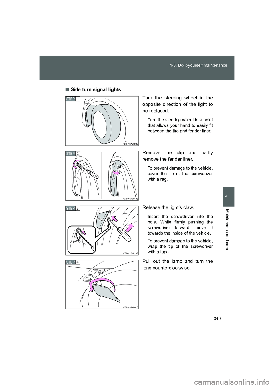 TOYOTA GT86 2016  Owners Manual (in English) 349 4-3. Do-it-yourself maintenance
4
Maintenance and care
FT86_EE■Side turn signal lights
Turn the steering wheel in the
opposite direction of the light to
be replaced.
Turn the steering wheel to a