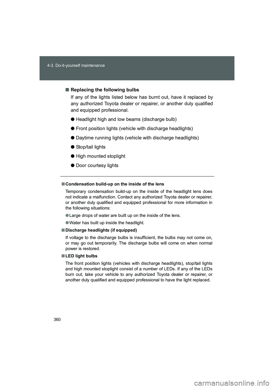 TOYOTA GT86 2016  Owners Manual (in English) 360 4-3. Do-it-yourself maintenance
FT86_EE■Replacing the following bulbs
If any of the lights listed below has burnt out, have it replaced by
any authorized Toyota dealer or repairer, or another du