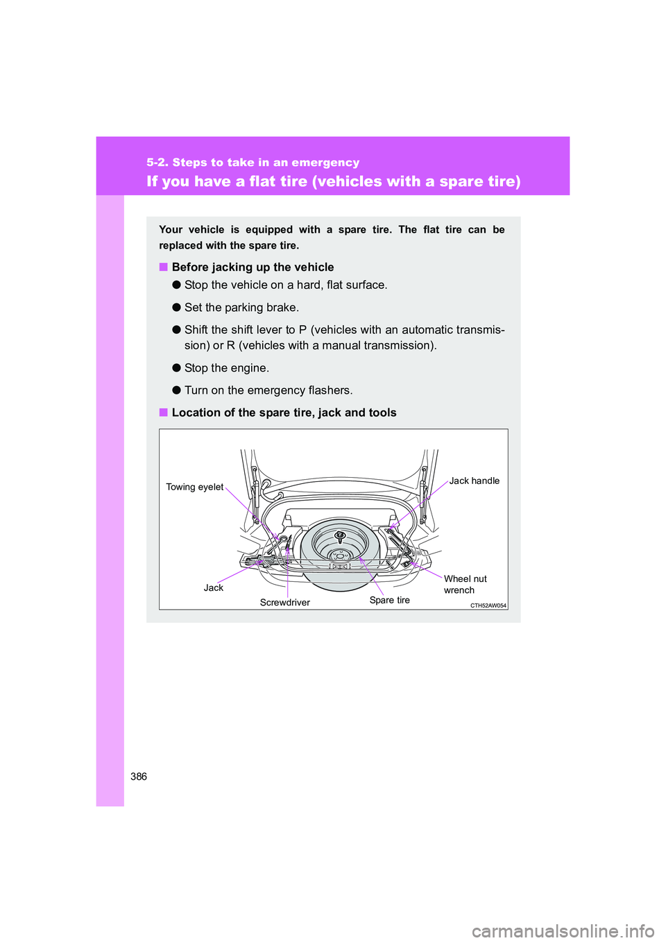TOYOTA GT86 2016 Owners Manual (in English) 386
5-2. Steps to take in an emergency
FT86_EE
If you have a flat tire (vehicles with a spare tire)
Your vehicle is equipped with a spare tire. The flat tire can be
replaced with the spare tire.
■Be TOYOTA GT86 2016 Owners Manual (in English) 386
5-2. Steps to take in an emergency
FT86_EE
If you have a flat tire (vehicles with a spare tire)
Your vehicle is equipped with a spare tire. The flat tire can be
replaced with the spare tire.
■Be