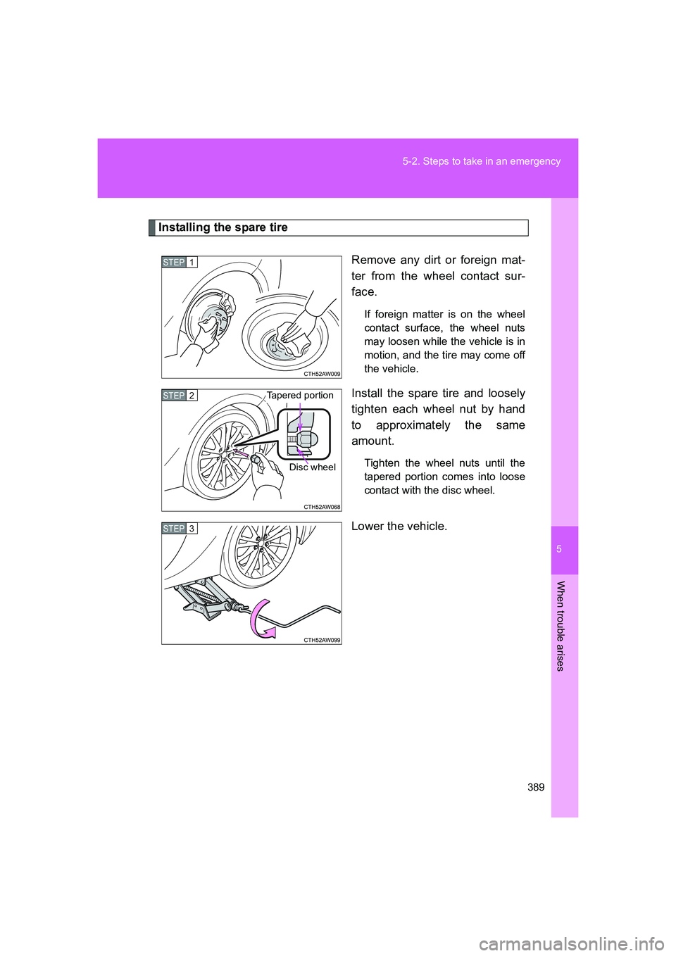 TOYOTA GT86 2016 Owners Manual (in English) 5
389 5-2. Steps to take in an emergency
When trouble arises
FT86_EE
Installing the spare tire
Remove any dirt or foreign mat-
ter from the wheel contact sur-
face.
If foreign matter is on the wheel
c TOYOTA GT86 2016 Owners Manual (in English) 5
389 5-2. Steps to take in an emergency
When trouble arises
FT86_EE
Installing the spare tire
Remove any dirt or foreign mat-
ter from the wheel contact sur-
face.
If foreign matter is on the wheel
c