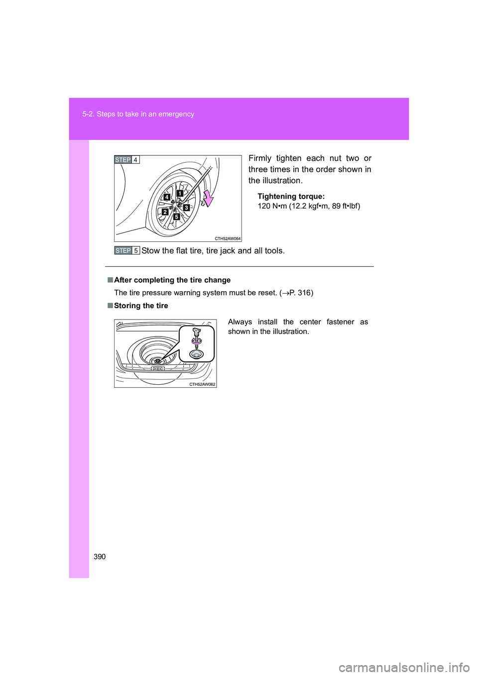 TOYOTA GT86 2016 Owners Manual (in English) 390 5-2. Steps to take in an emergency
FT86_EEFirmly tighten each nut two or
three times in the order shown in
the illustration.
Tightening torque:
120 N•m (12.2 kgf•m, 89 ft•lbf)
Stow the flat TOYOTA GT86 2016 Owners Manual (in English) 390 5-2. Steps to take in an emergency
FT86_EEFirmly tighten each nut two or
three times in the order shown in
the illustration.
Tightening torque:
120 N•m (12.2 kgf•m, 89 ft•lbf)
Stow the flat