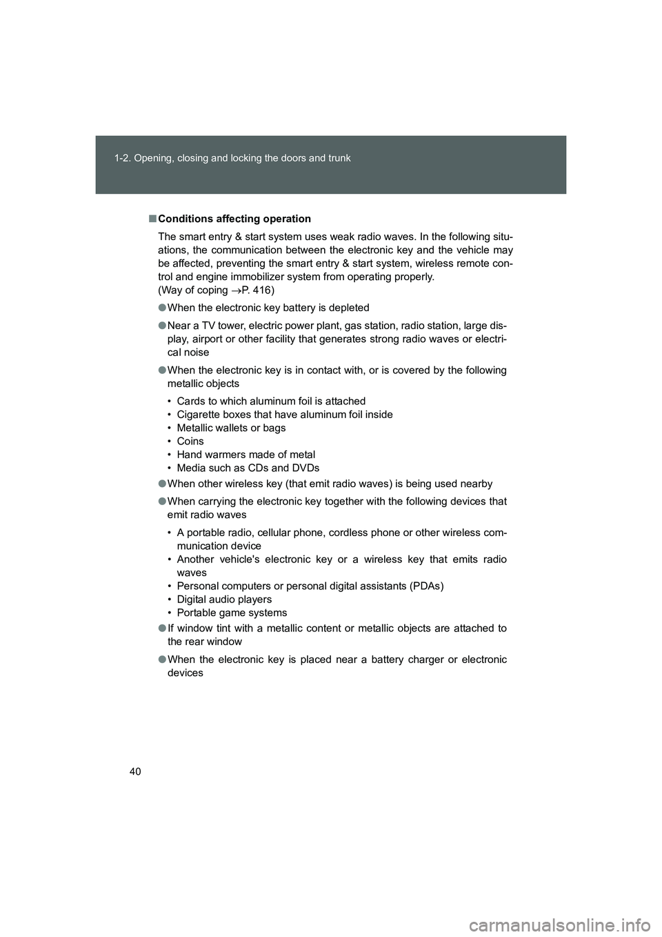 TOYOTA GT86 2016 (in English) Owners Guide 40 1-2. Opening, closing and locking the doors and trunk
FT86_EE
■Conditions affecting operation
The smart entry & start system uses weak radio waves. In the following situ-
ations, the communicatio TOYOTA GT86 2016 (in English) Owners Guide 40 1-2. Opening, closing and locking the doors and trunk
FT86_EE
■Conditions affecting operation
The smart entry & start system uses weak radio waves. In the following situ-
ations, the communicatio