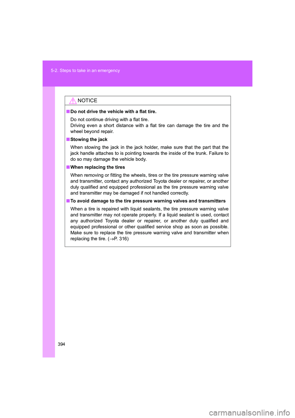TOYOTA GT86 2016 Owners Manual (in English) 394 5-2. Steps to take in an emergency
FT86_EE
NOTICE
■Do not drive the vehicle with a flat tire.
Do not continue driving with a flat tire.
Driving even a short distance with a flat tire can damage TOYOTA GT86 2016 Owners Manual (in English) 394 5-2. Steps to take in an emergency
FT86_EE
NOTICE
■Do not drive the vehicle with a flat tire.
Do not continue driving with a flat tire.
Driving even a short distance with a flat tire can damage