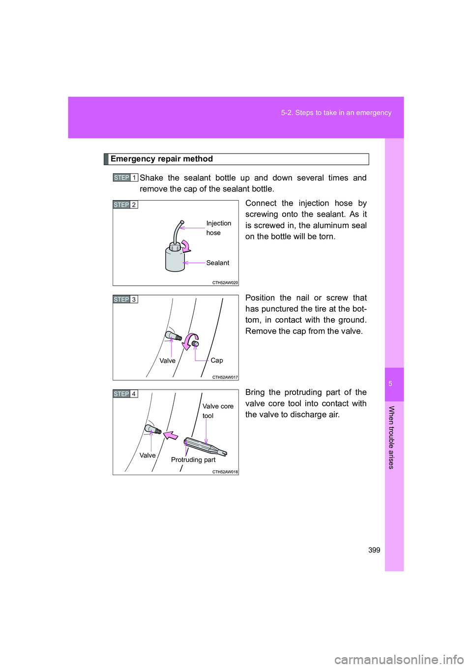 TOYOTA GT86 2016 Owners Manual (in English) 5
399 5-2. Steps to take in an emergency
When trouble arises
FT86_EE
Emergency repair method
Shake the sealant bottle up and down several times and
remove the cap of the sealant bottle.
Connect the in TOYOTA GT86 2016 Owners Manual (in English) 5
399 5-2. Steps to take in an emergency
When trouble arises
FT86_EE
Emergency repair method
Shake the sealant bottle up and down several times and
remove the cap of the sealant bottle.
Connect the in