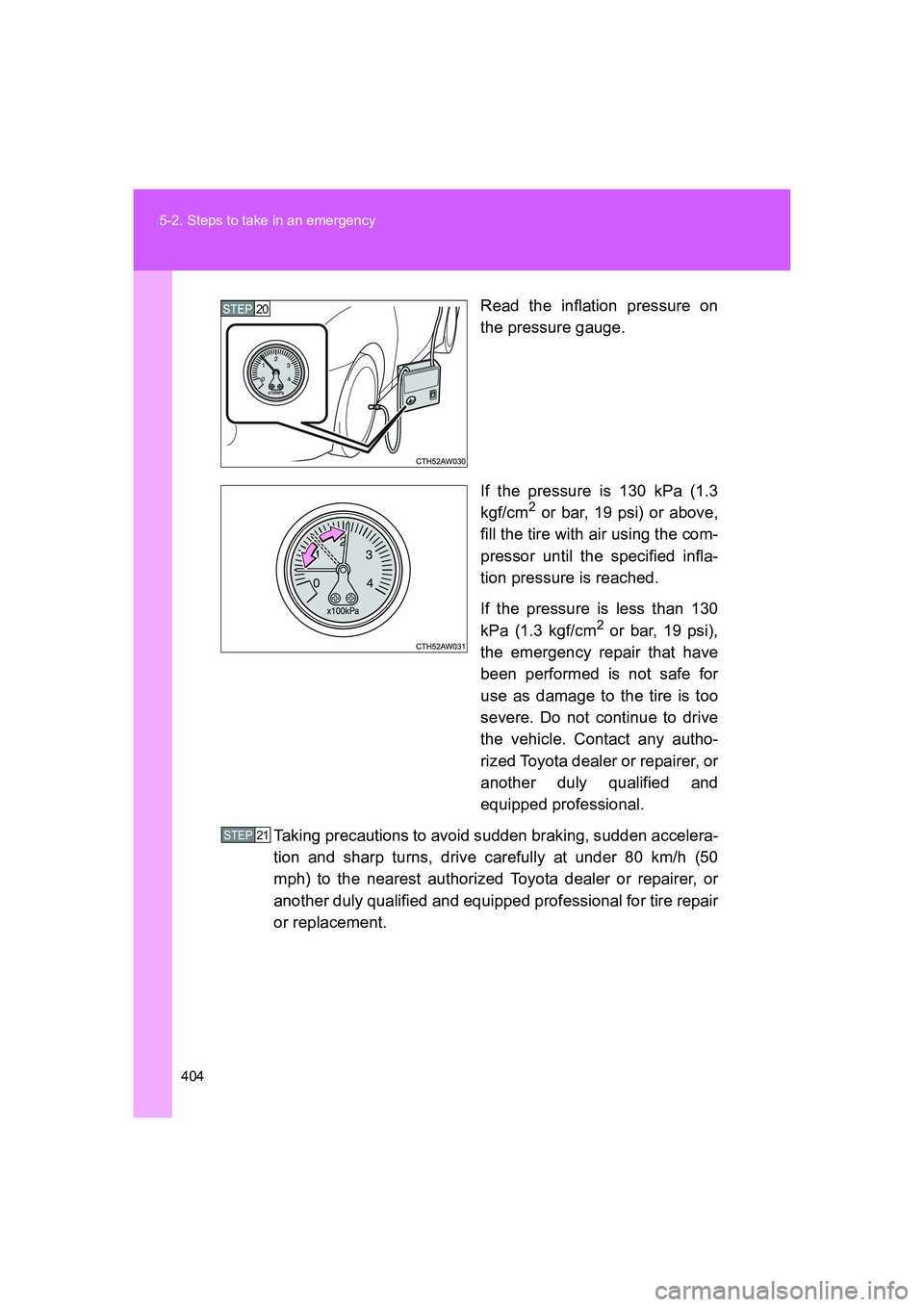 TOYOTA GT86 2016 Owners Manual (in English) 404 5-2. Steps to take in an emergency
FT86_EERead the inflation pressure on
the pressure gauge.
If the pressure is 130 kPa (1.3
kgf/cm
2 or bar, 19 psi) or above,
fill the tire with air using the com TOYOTA GT86 2016 Owners Manual (in English) 404 5-2. Steps to take in an emergency
FT86_EERead the inflation pressure on
the pressure gauge.
If the pressure is 130 kPa (1.3
kgf/cm
2 or bar, 19 psi) or above,
fill the tire with air using the com