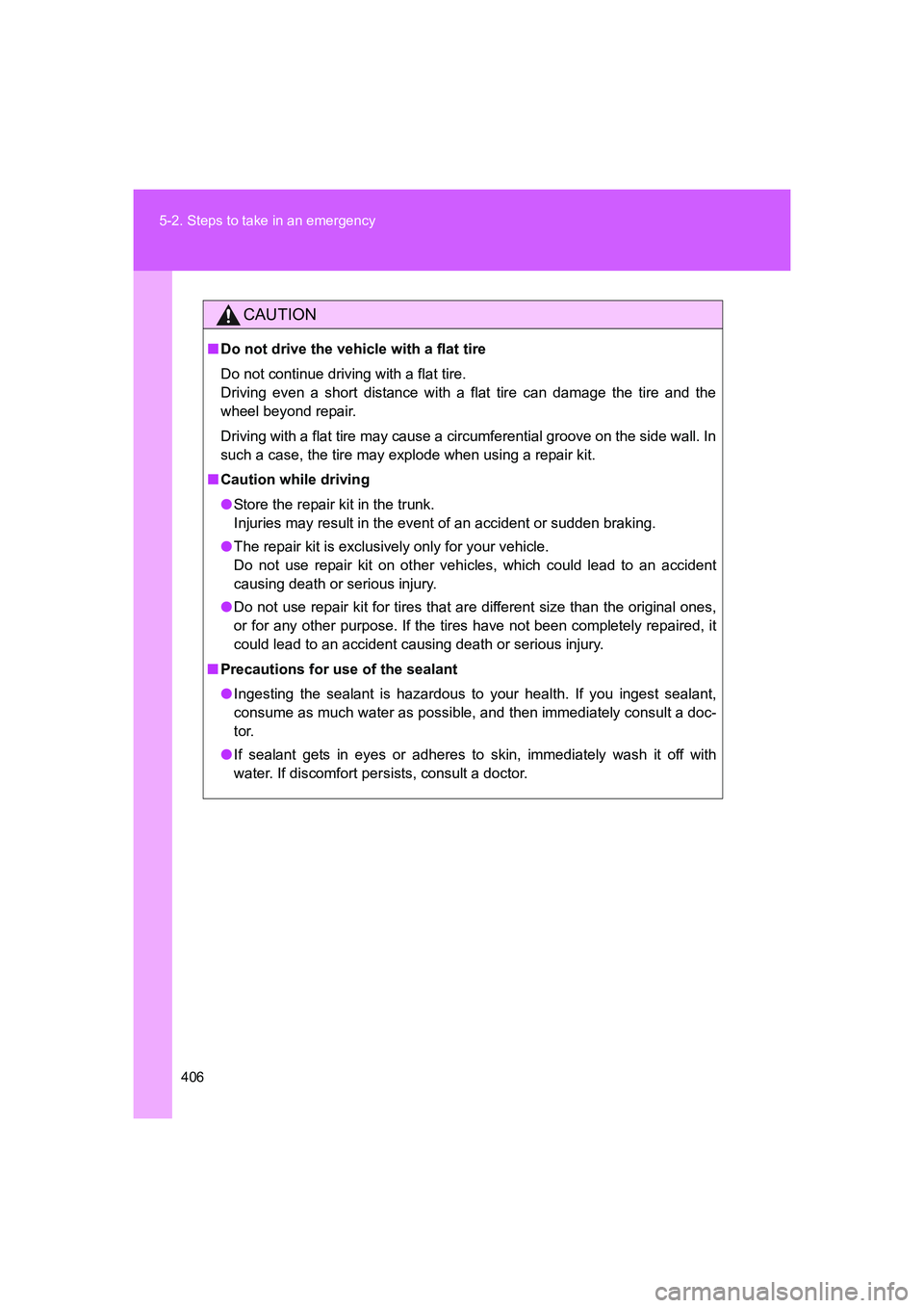 TOYOTA GT86 2016 Owners Manual (in English) 406 5-2. Steps to take in an emergency
FT86_EE
CAUTION
■Do not drive the vehicle with a flat tire
Do not continue driving with a flat tire.
Driving even a short distance with a flat tire can damage TOYOTA GT86 2016 Owners Manual (in English) 406 5-2. Steps to take in an emergency
FT86_EE
CAUTION
■Do not drive the vehicle with a flat tire
Do not continue driving with a flat tire.
Driving even a short distance with a flat tire can damage