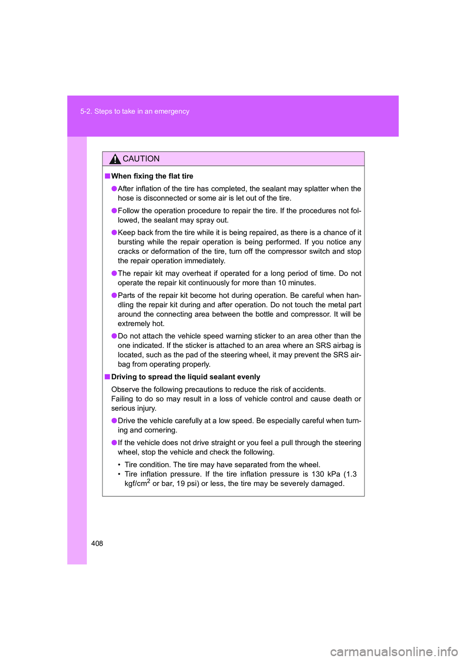 TOYOTA GT86 2016 Owners Manual (in English) 408 5-2. Steps to take in an emergency
FT86_EE
CAUTION
■When fixing the flat tire
●After inflation of the tire has completed, the sealant may splatter when the
hose is disconnected or some air is TOYOTA GT86 2016 Owners Manual (in English) 408 5-2. Steps to take in an emergency
FT86_EE
CAUTION
■When fixing the flat tire
●After inflation of the tire has completed, the sealant may splatter when the
hose is disconnected or some air is