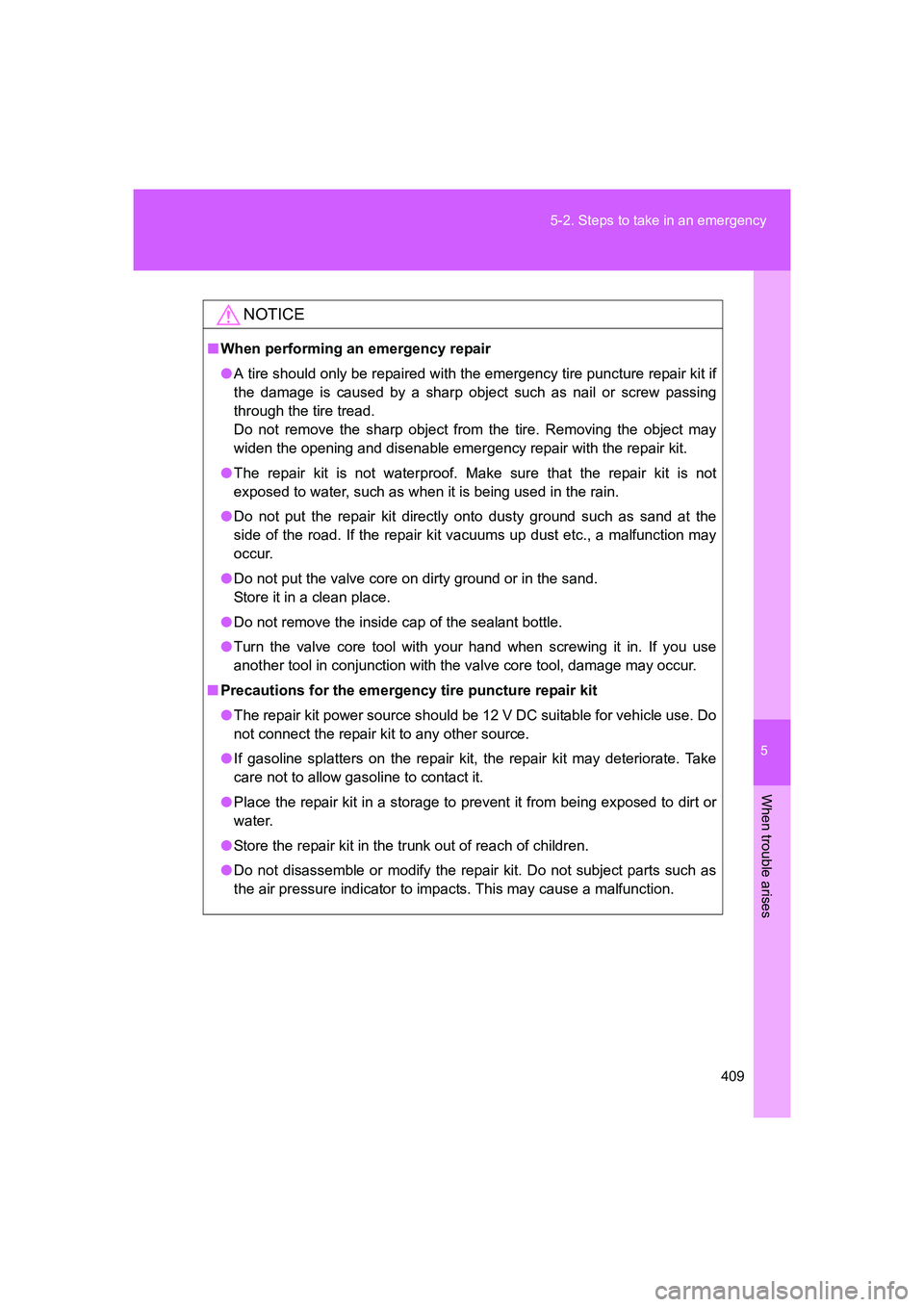 TOYOTA GT86 2016 Owners Manual (in English) 5
409 5-2. Steps to take in an emergency
When trouble arises
FT86_EE
NOTICE
■When performing an emergency repair
●A tire should only be repaired with the emergency tire puncture repair kit if
the TOYOTA GT86 2016 Owners Manual (in English) 5
409 5-2. Steps to take in an emergency
When trouble arises
FT86_EE
NOTICE
■When performing an emergency repair
●A tire should only be repaired with the emergency tire puncture repair kit if
the