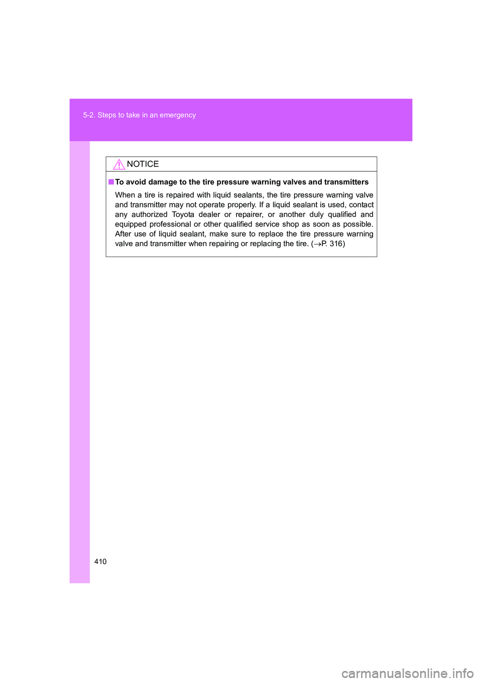 TOYOTA GT86 2016 Owners Manual (in English) 410 5-2. Steps to take in an emergency
FT86_EE
NOTICE
■To avoid damage to the tire pressure warning valves and transmitters
When a tire is repaired with liquid sealants, the tire pressure warning va TOYOTA GT86 2016 Owners Manual (in English) 410 5-2. Steps to take in an emergency
FT86_EE
NOTICE
■To avoid damage to the tire pressure warning valves and transmitters
When a tire is repaired with liquid sealants, the tire pressure warning va