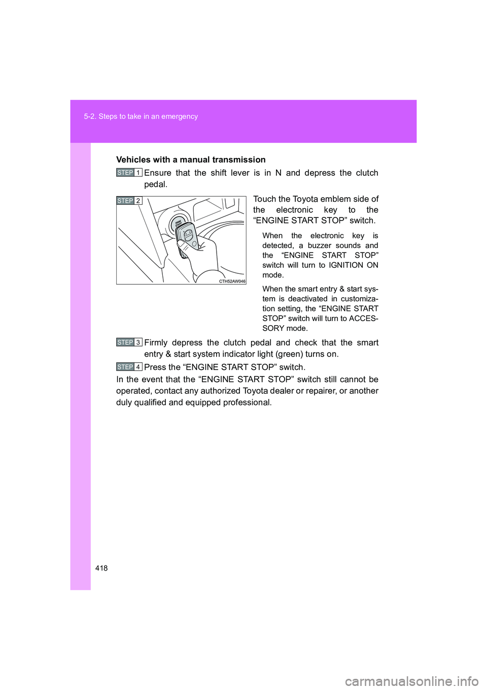 TOYOTA GT86 2016 Owners Manual (in English) 418 5-2. Steps to take in an emergency
FT86_EEVehicles with a manual transmission
Ensure that the shift lever is in N and depress the clutch
pedal.
Touch the Toyota emblem side of
the electronic key t TOYOTA GT86 2016 Owners Manual (in English) 418 5-2. Steps to take in an emergency
FT86_EEVehicles with a manual transmission
Ensure that the shift lever is in N and depress the clutch
pedal.
Touch the Toyota emblem side of
the electronic key t