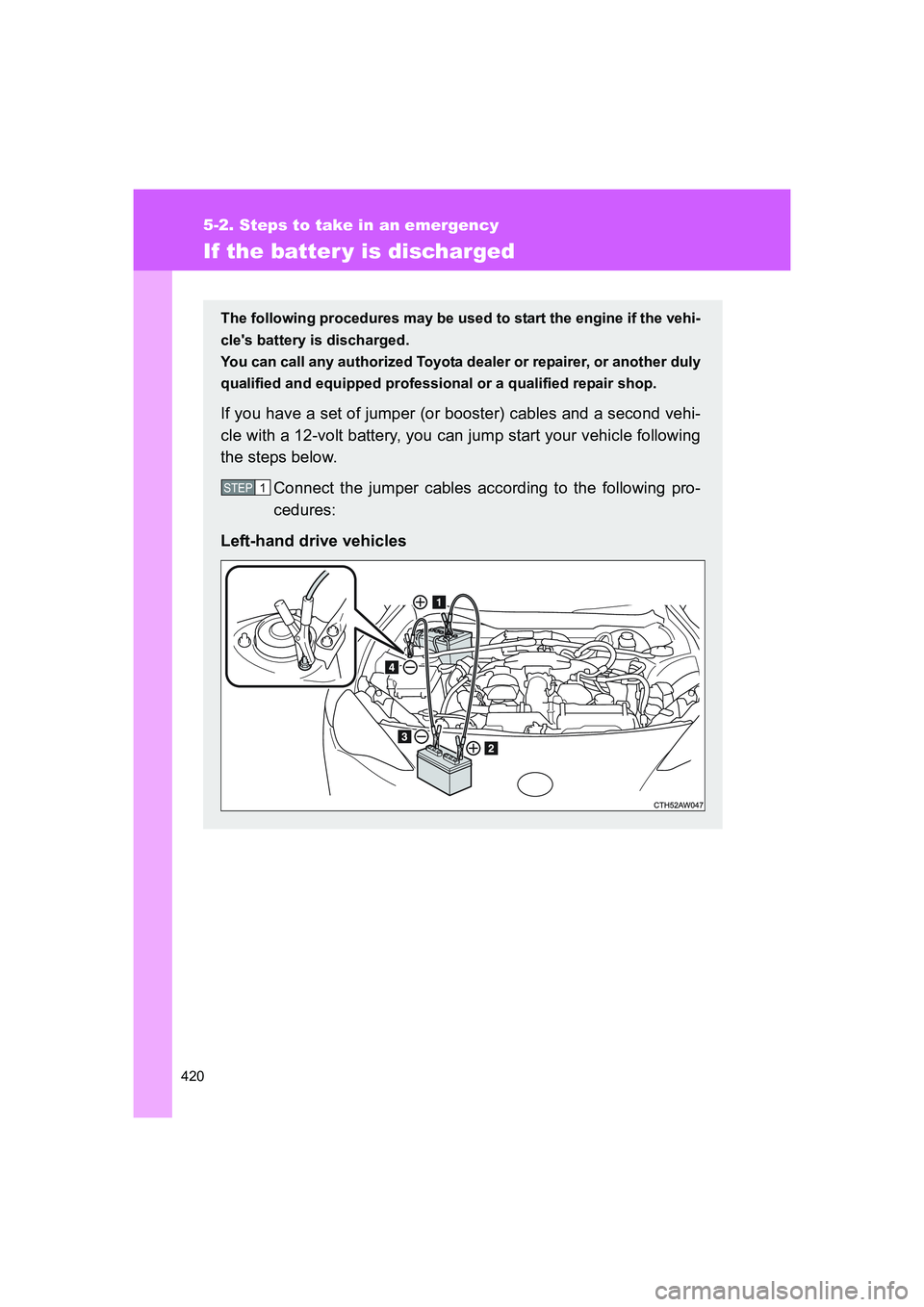 TOYOTA GT86 2016 Owners Manual (in English) 420
5-2. Steps to take in an emergency
FT86_EE
If the batter y is discharged
The following procedures may be used to start the engine if the vehi-
cles battery is discharged.
You can call any author TOYOTA GT86 2016 Owners Manual (in English) 420
5-2. Steps to take in an emergency
FT86_EE
If the batter y is discharged
The following procedures may be used to start the engine if the vehi-
cles battery is discharged.
You can call any author
