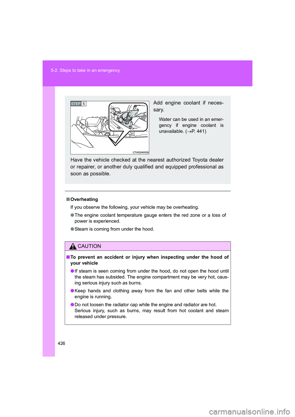 TOYOTA GT86 2016 Owners Manual (in English) 426 5-2. Steps to take in an emergency
FT86_EE
■Overheating
If you observe the following, your vehicle may be overheating.
●The engine coolant temperature gauge enters the red zone or a loss of
po TOYOTA GT86 2016 Owners Manual (in English) 426 5-2. Steps to take in an emergency
FT86_EE
■Overheating
If you observe the following, your vehicle may be overheating.
●The engine coolant temperature gauge enters the red zone or a loss of
po