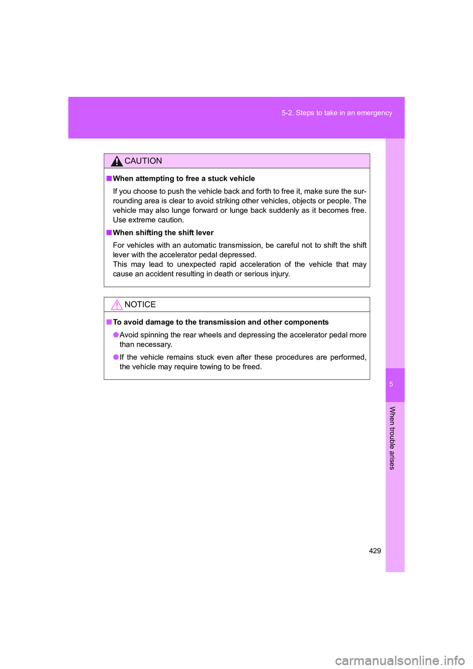 TOYOTA GT86 2016 Owners Manual (in English) 5
429 5-2. Steps to take in an emergency
When trouble arises
FT86_EE
CAUTION
■When attempting to free a stuck vehicle
If you choose to push the vehicle back and forth to free it, make sure the sur-
TOYOTA GT86 2016 Owners Manual (in English) 5
429 5-2. Steps to take in an emergency
When trouble arises
FT86_EE
CAUTION
■When attempting to free a stuck vehicle
If you choose to push the vehicle back and forth to free it, make sure the sur-