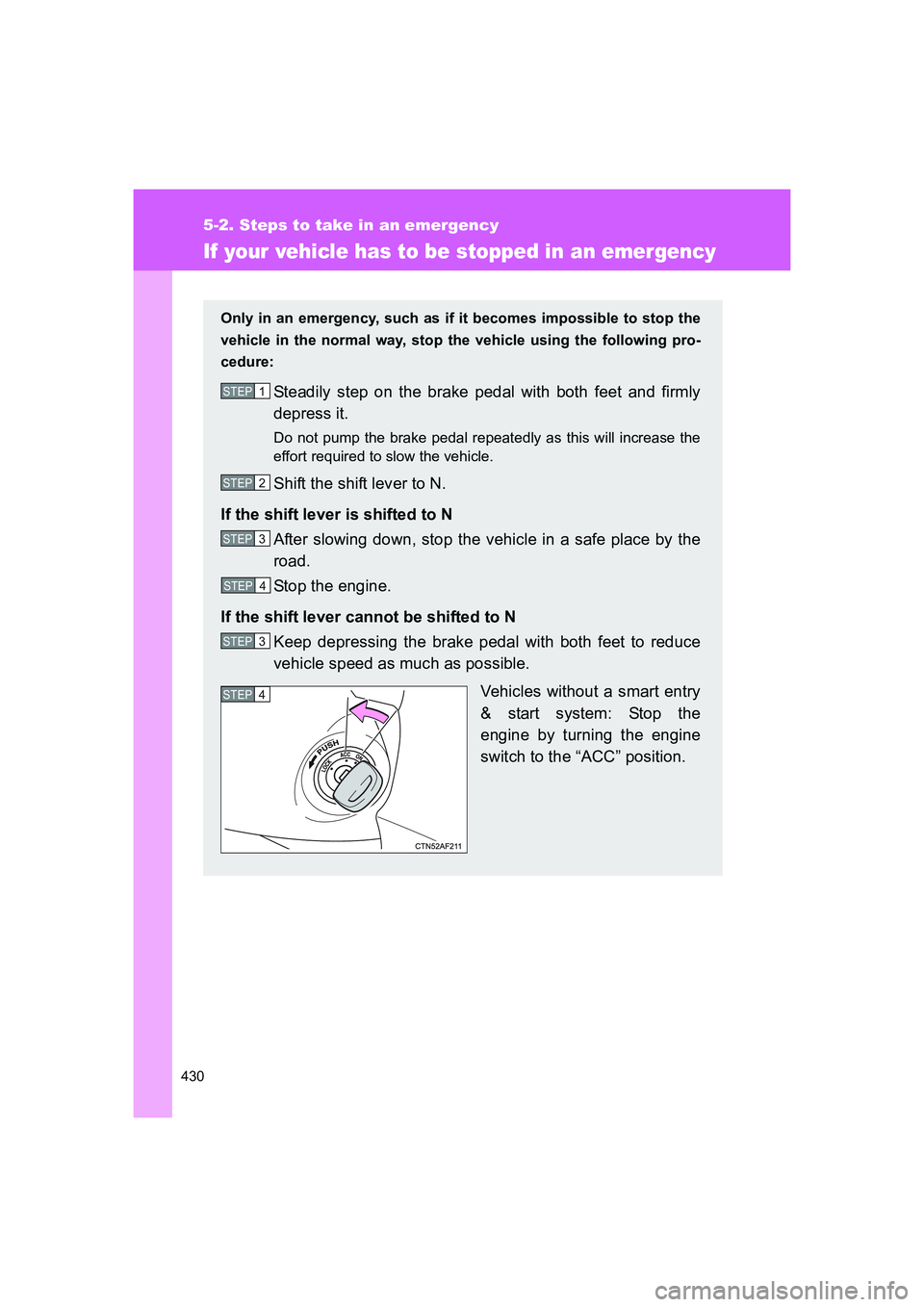TOYOTA GT86 2016 Owners Manual (in English) 430
5-2. Steps to take in an emergency
FT86_EE
If your vehicle has to be stopped in an emergency
Only in an emergency, such as if it becomes impossible to stop the
vehicle in the normal way, stop the TOYOTA GT86 2016 Owners Manual (in English) 430
5-2. Steps to take in an emergency
FT86_EE
If your vehicle has to be stopped in an emergency
Only in an emergency, such as if it becomes impossible to stop the
vehicle in the normal way, stop the
