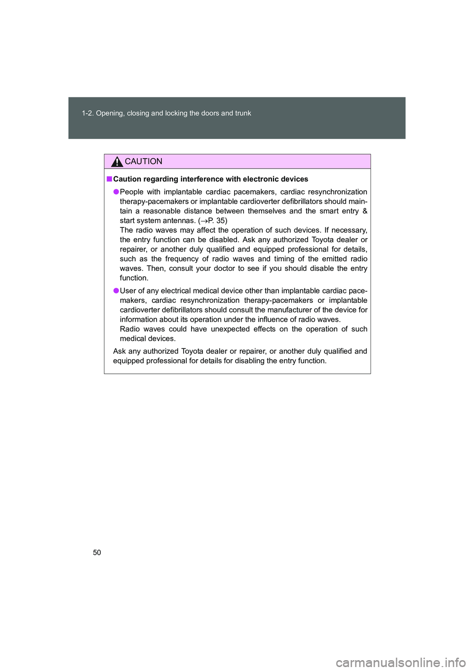 TOYOTA GT86 2016   (in English) Service Manual 50 1-2. Opening, closing and locking the doors and trunk
FT86_EE
CAUTION
■Caution regarding interference with electronic devices
●People with implantable cardiac pacemakers, cardiac resynchronizat