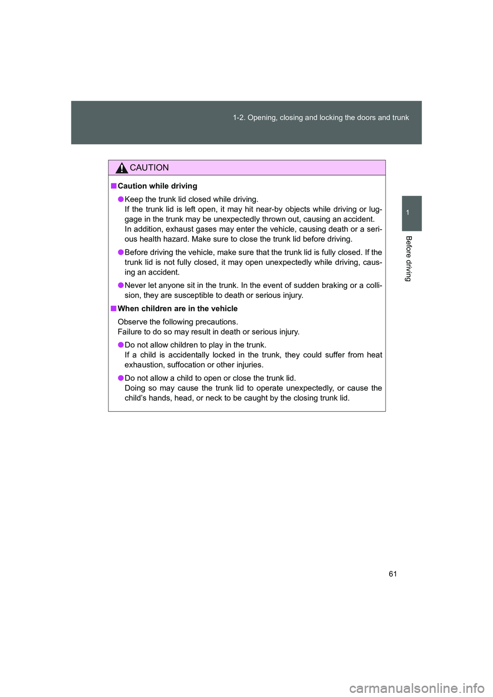 TOYOTA GT86 2016 (in English) Repair Manual 61 1-2. Opening, closing and locking the doors and trunk
1
Before driving
FT86_EE
CAUTION
■Caution while driving
●Keep the trunk lid closed while driving.
If the trunk lid is left open, it may hi TOYOTA GT86 2016 (in English) Repair Manual 61 1-2. Opening, closing and locking the doors and trunk
1
Before driving
FT86_EE
CAUTION
■Caution while driving
●Keep the trunk lid closed while driving.
If the trunk lid is left open, it may hi