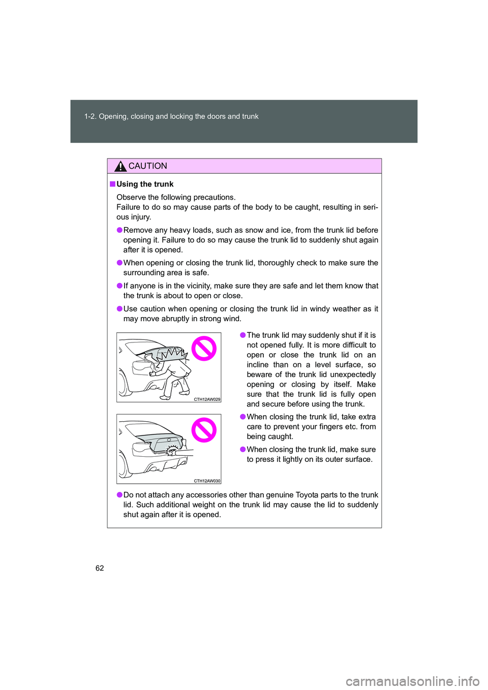 TOYOTA GT86 2016 (in English) Repair Manual 62 1-2. Opening, closing and locking the doors and trunk
FT86_EE
CAUTION
■Using the trunk
Observe the following precautions.
Failure to do so may cause parts of the body to be caught, resulting in TOYOTA GT86 2016 (in English) Repair Manual 62 1-2. Opening, closing and locking the doors and trunk
FT86_EE
CAUTION
■Using the trunk
Observe the following precautions.
Failure to do so may cause parts of the body to be caught, resulting in