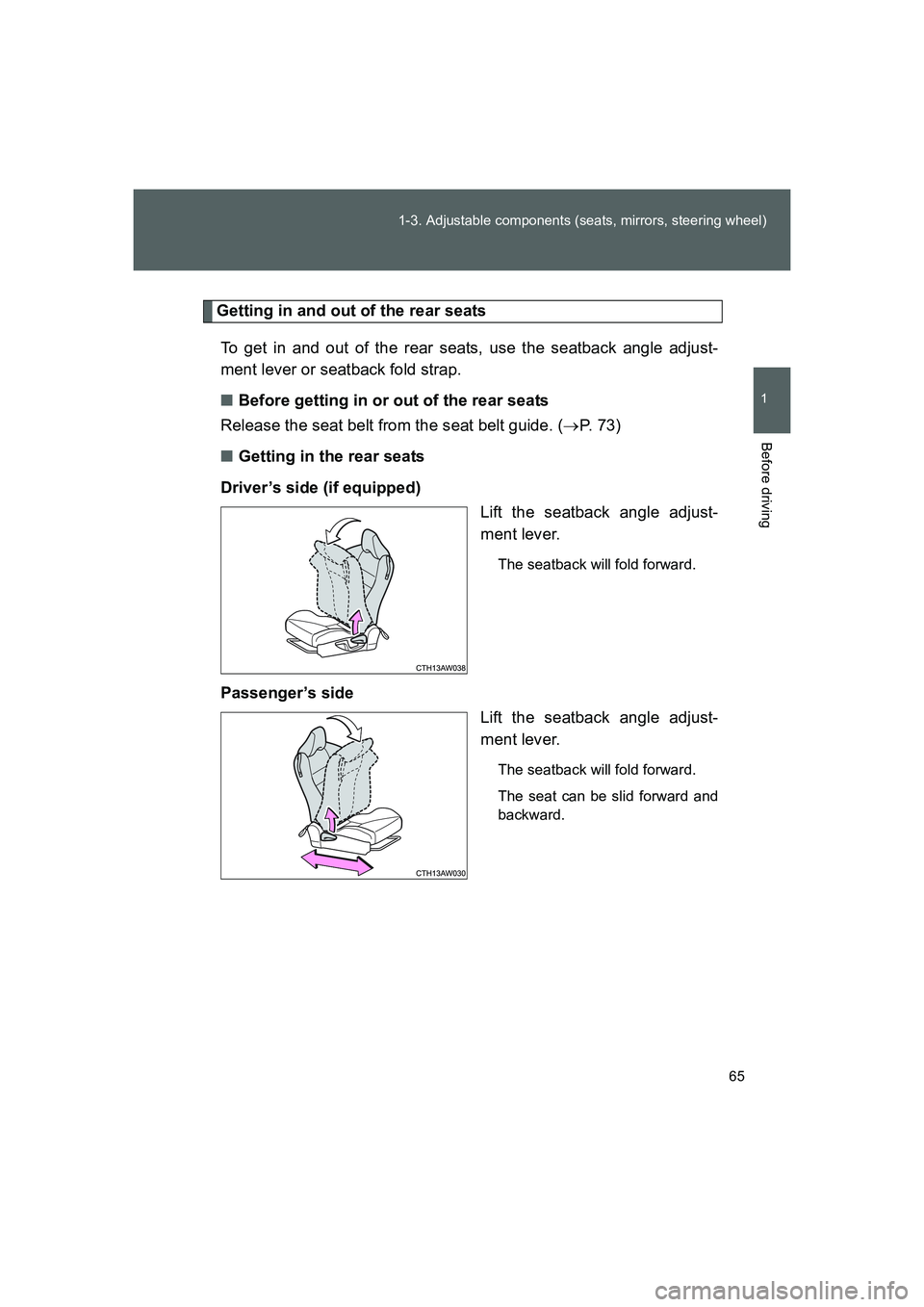TOYOTA GT86 2016 (in English) Repair Manual 65 1-3. Adjustable components (seats, mirrors, steering wheel)
1
Before driving
FT86_EE
Getting in and out of the rear seats
To get in and out of the rear seats, use the seatback angle adjust-
ment le TOYOTA GT86 2016 (in English) Repair Manual 65 1-3. Adjustable components (seats, mirrors, steering wheel)
1
Before driving
FT86_EE
Getting in and out of the rear seats
To get in and out of the rear seats, use the seatback angle adjust-
ment le