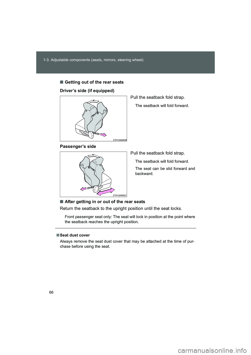 TOYOTA GT86 2016 (in English) Repair Manual 66 1-3. Adjustable components (seats, mirrors, steering wheel)
FT86_EE■Getting out of the rear seats
Driver’s side (if equipped)
Pull the seatback fold strap.
The seatback will fold forward.
Passe TOYOTA GT86 2016 (in English) Repair Manual 66 1-3. Adjustable components (seats, mirrors, steering wheel)
FT86_EE■Getting out of the rear seats
Driver’s side (if equipped)
Pull the seatback fold strap.
The seatback will fold forward.
Passe