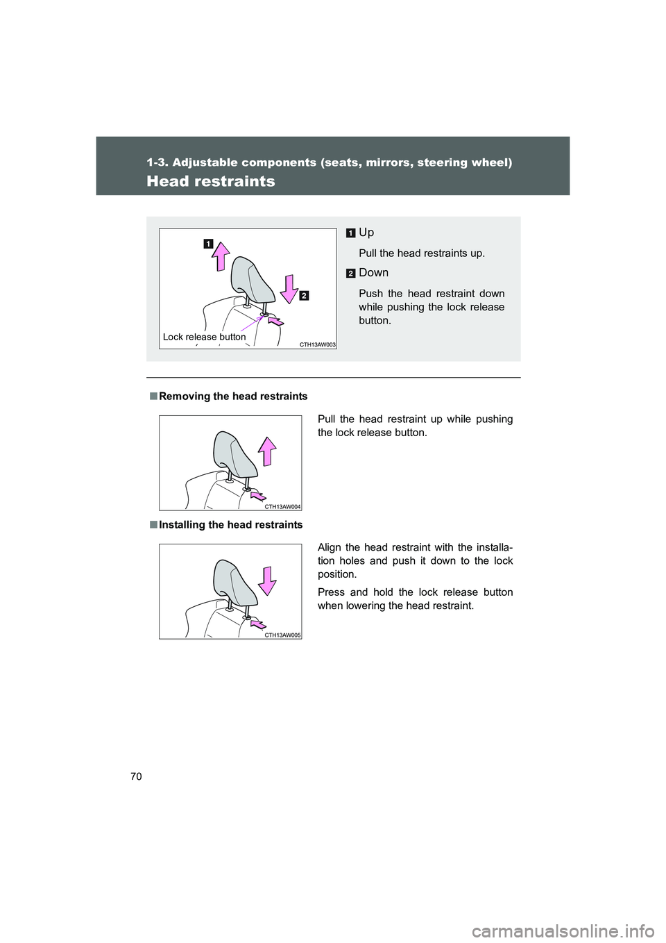 TOYOTA GT86 2016 (in English) Repair Manual 70
1-3. Adjustable components (seats, mirrors, steering wheel)
FT86_EE
Head restraints
■Removing the head restraints
■Installing the head restraints
Up
Pull the head restraints up.
Down
Push the h TOYOTA GT86 2016 (in English) Repair Manual 70
1-3. Adjustable components (seats, mirrors, steering wheel)
FT86_EE
Head restraints
■Removing the head restraints
■Installing the head restraints
Up
Pull the head restraints up.
Down
Push the h