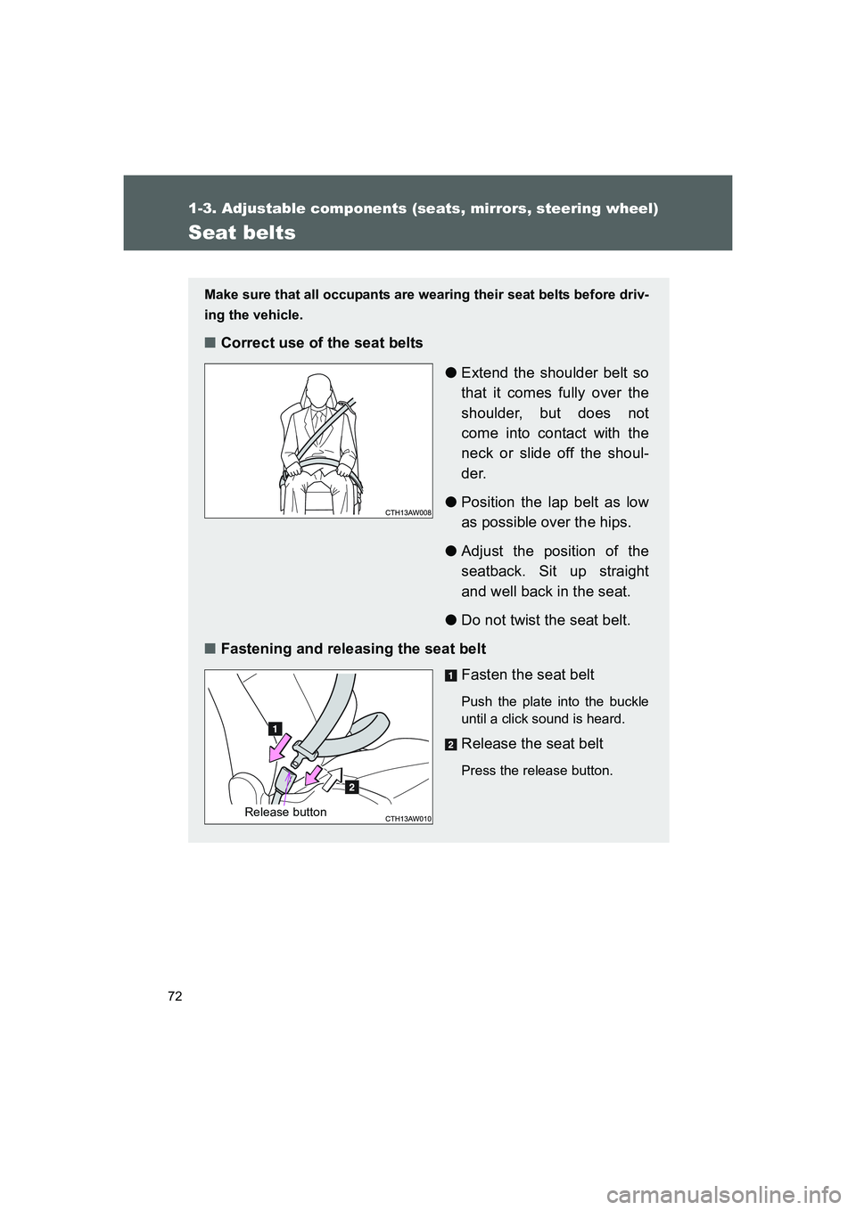 TOYOTA GT86 2016 (in English) Manual PDF 72
1-3. Adjustable components (seats, mirrors, steering wheel)
FT86_EE
Seat belts
Make sure that all occupants are wearing their seat belts before driv-
ing the vehicle.
■Correct use of the seat bel TOYOTA GT86 2016 (in English) Manual PDF 72
1-3. Adjustable components (seats, mirrors, steering wheel)
FT86_EE
Seat belts
Make sure that all occupants are wearing their seat belts before driv-
ing the vehicle.
■Correct use of the seat bel