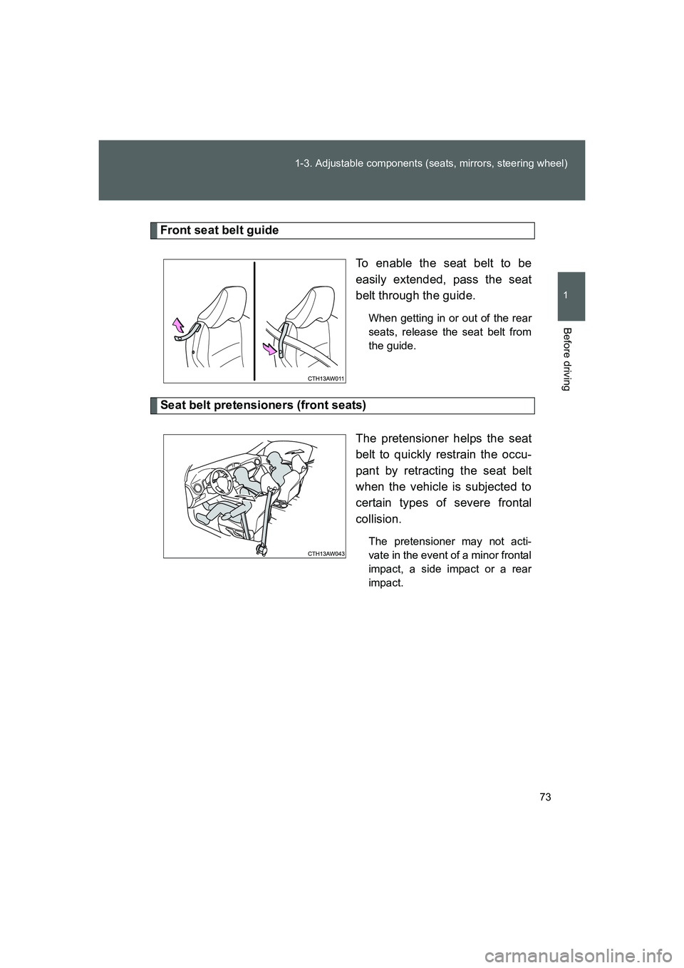 TOYOTA GT86 2016 (in English) Manual PDF 73 1-3. Adjustable components (seats, mirrors, steering wheel)
1
Before driving
FT86_EE
Front seat belt guide
To enable the seat belt to be
easily extended, pass the seat
belt through the guide.
When TOYOTA GT86 2016 (in English) Manual PDF 73 1-3. Adjustable components (seats, mirrors, steering wheel)
1
Before driving
FT86_EE
Front seat belt guide
To enable the seat belt to be
easily extended, pass the seat
belt through the guide.
When