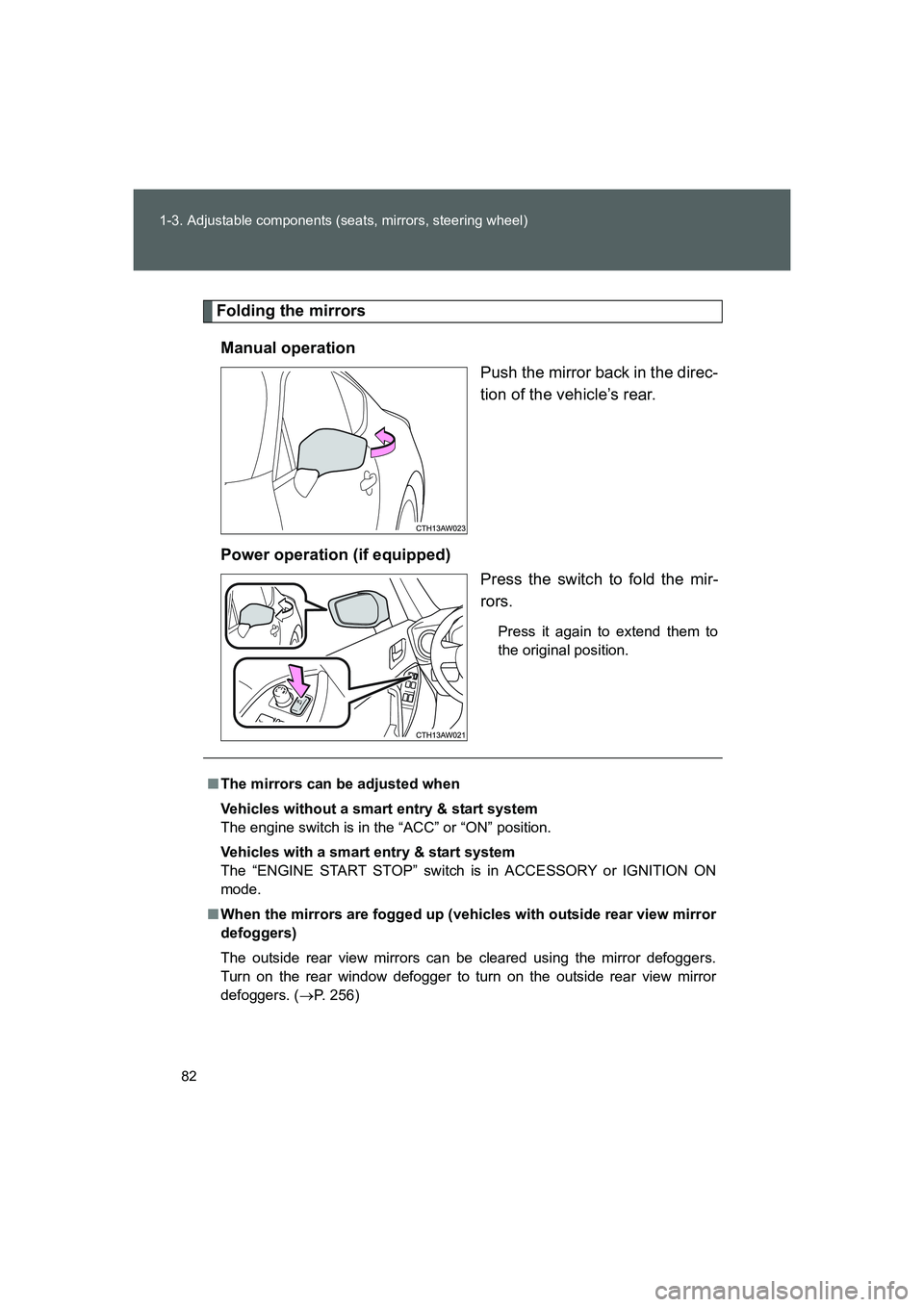 TOYOTA GT86 2016 (in English) Manual Online 82 1-3. Adjustable components (seats, mirrors, steering wheel)
FT86_EE
Folding the mirrors
Manual operation
Push the mirror back in the direc-
tion of the vehicle’s rear.
Power operation (if equippe TOYOTA GT86 2016 (in English) Manual Online 82 1-3. Adjustable components (seats, mirrors, steering wheel)
FT86_EE
Folding the mirrors
Manual operation
Push the mirror back in the direc-
tion of the vehicle’s rear.
Power operation (if equippe