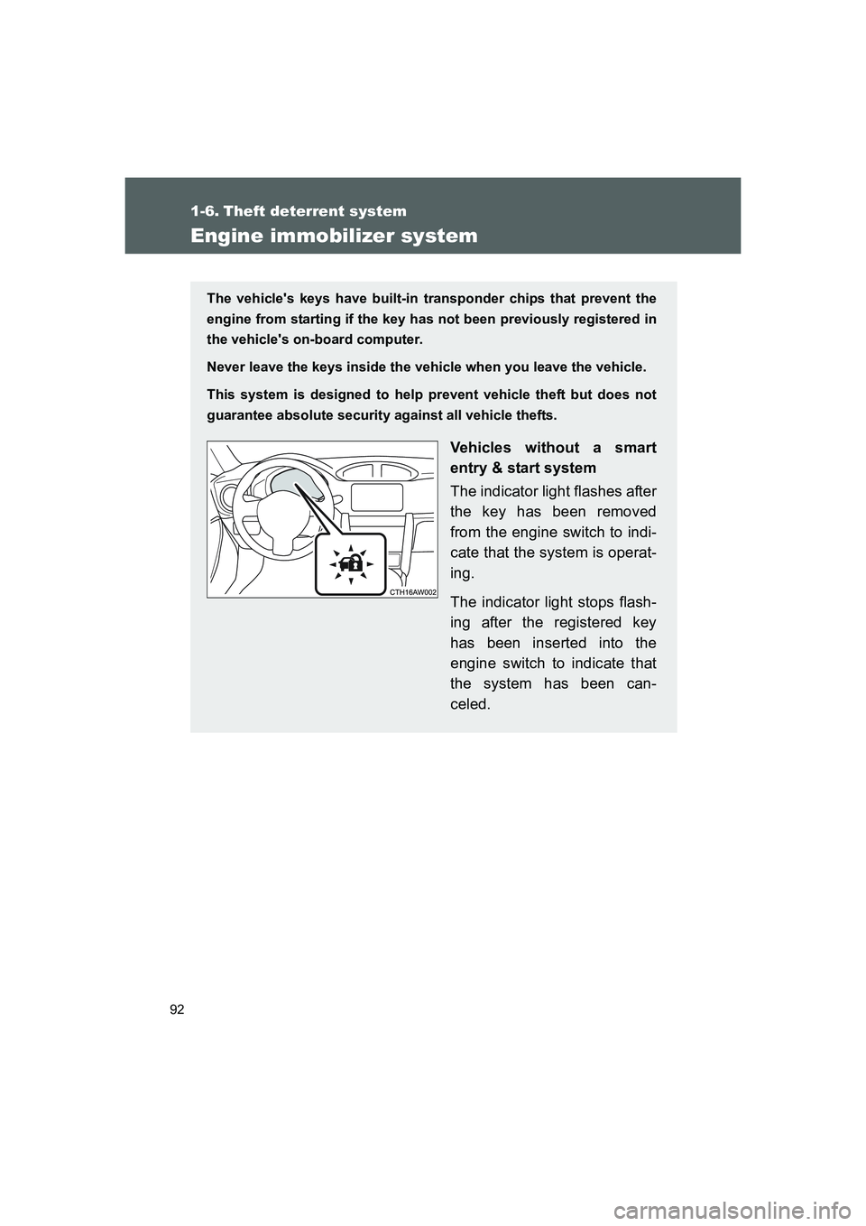 TOYOTA GT86 2016  Owners Manual (in English) 92
FT86_EE
1-6. Theft deterrent system
Engine immobilizer system
The vehicles keys have built-in transponder chips that prevent the
engine from starting if the key has not been previously registered 