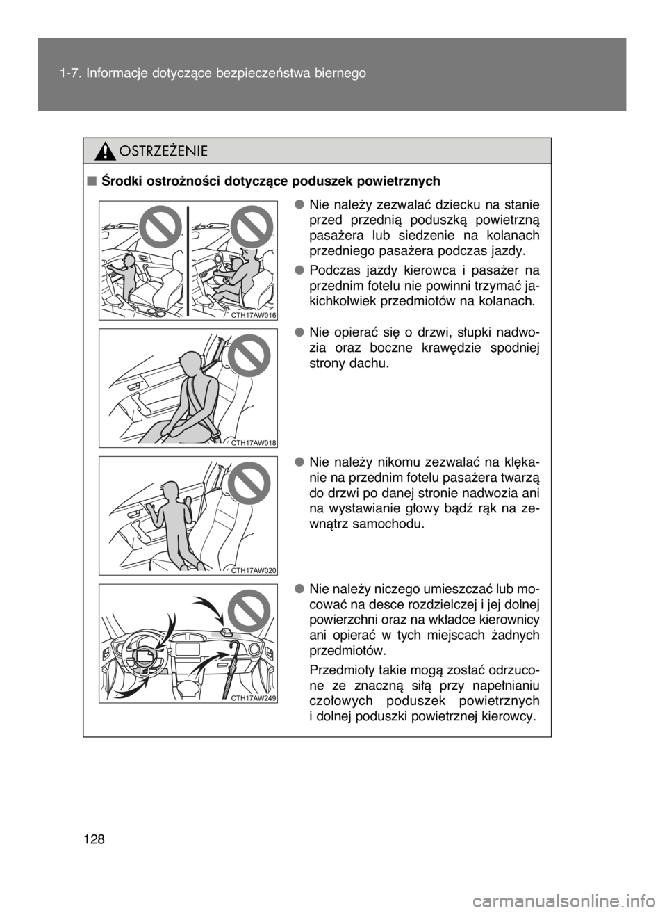 TOYOTA GT86 2016  Instrukcja obsługi (in Polish) 1-7. Informacje dotyczàce bezpieczeƒstwa biernego
128
Ârodki ostro˝noÊci dotyczàce poduszek powietrznych
Nie  nale˝y  zezwalaç  dziecku  na  stanie
przed  przednià  poduszkà  powietrznà
pa