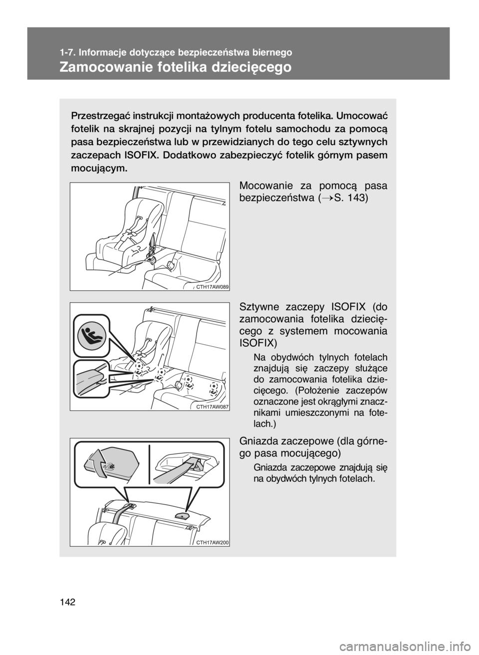 TOYOTA GT86 2016  Instrukcja obsługi (in Polish) Przestrzegaç instrukcji monta˝owych producenta fotelika. Umocowaç
fotelik  na  skrajnej  pozycji  na  tylnym  fotelu  samochodu  za  pomocà
pasa bezpieczeƒstwa lub w przewidzianych do tego celu s