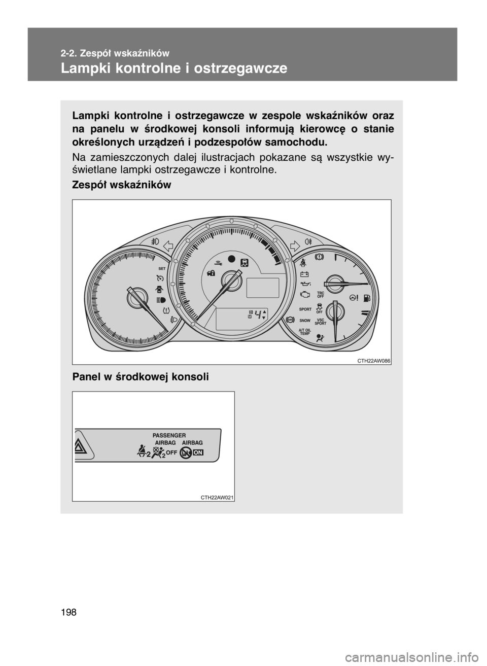TOYOTA GT86 2016 Instrukcja obsługi (in Polish) Lampki kontrolne i ostrzegawcze w zespole wskaêników oraz
na panelu w Êrodkowej konsoli informujà kierowc´ o stanie
okreÊlonych urzàdzeƒ i podzespo∏ów samochodu.
Na zamieszczony TOYOTA GT86 2016 Instrukcja obsługi (in Polish) Lampki kontrolne i ostrzegawcze w zespole wskaêników oraz
na panelu w Êrodkowej konsoli informujà kierowc´ o stanie
okreÊlonych urzàdzeƒ i podzespo∏ów samochodu.
Na zamieszczony
