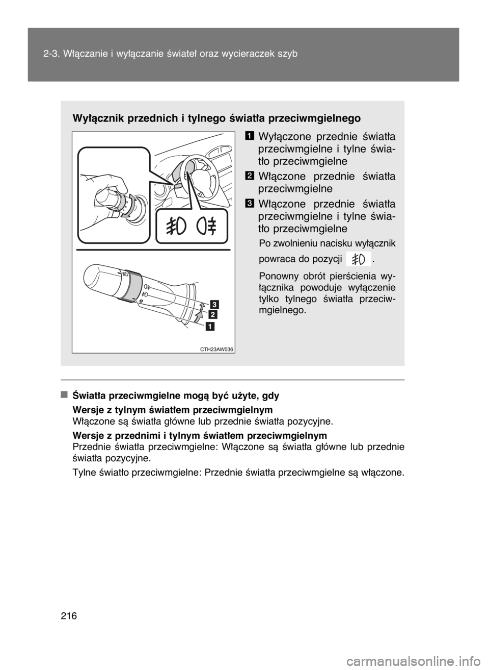 TOYOTA GT86 2016  Instrukcja obsługi (in Polish) Wy∏àcznik przednich i tylnego Êwiat∏a przeciwmgielnego
Wy∏àczone  przednie  Êwiat∏a
przeciwmgielne  i tylne  Êwia-
t∏o przeciwmgielne
W∏àczone  przednie  Êwiat∏a
przeciwmgielne
W
