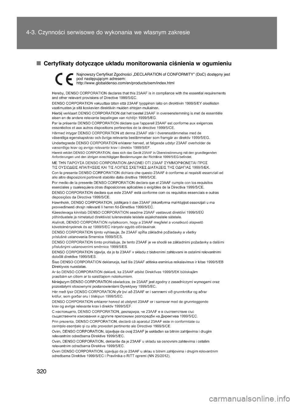 TOYOTA GT86 2016  Instrukcja obsługi (in Polish) Certyfikaty dotyczàce uk∏adu monitorowania ciÊnienia w ogumieniu 4-3. CzynnoÊci serwisowe do wykonania we w∏asnym zakresie
320
Najnowszy Certyfikat ZgodnoÊci „DECLARATION of CONFORMITY” (D