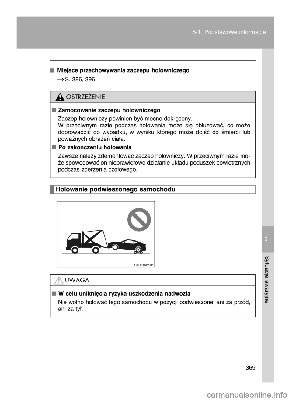 TOYOTA GT86 2016  Instrukcja obsługi (in Polish) Miejsce przechowywania zaczepu holowniczego
S. 386, 3965-1. Podstawowe informacje
369
5
Sytuacje awaryjne
Holowanie podwieszonego samochodu
W celu unikni´cia ryzyka uszkodzenia nadwozia
Nie wolno h