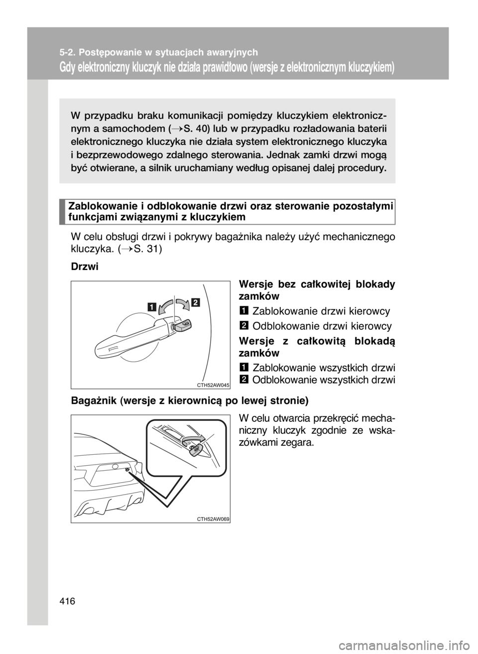TOYOTA GT86 2016  Instrukcja obsługi (in Polish) W przypadku  braku  komunikacji  pomi´dzy  kluczykiem  elektronicz-
nym a samochodem (
S. 40) lub w przypadku roz∏adowania baterii
elektronicznego  kluczyka  nie  dzia∏a  system  elektronicznego
