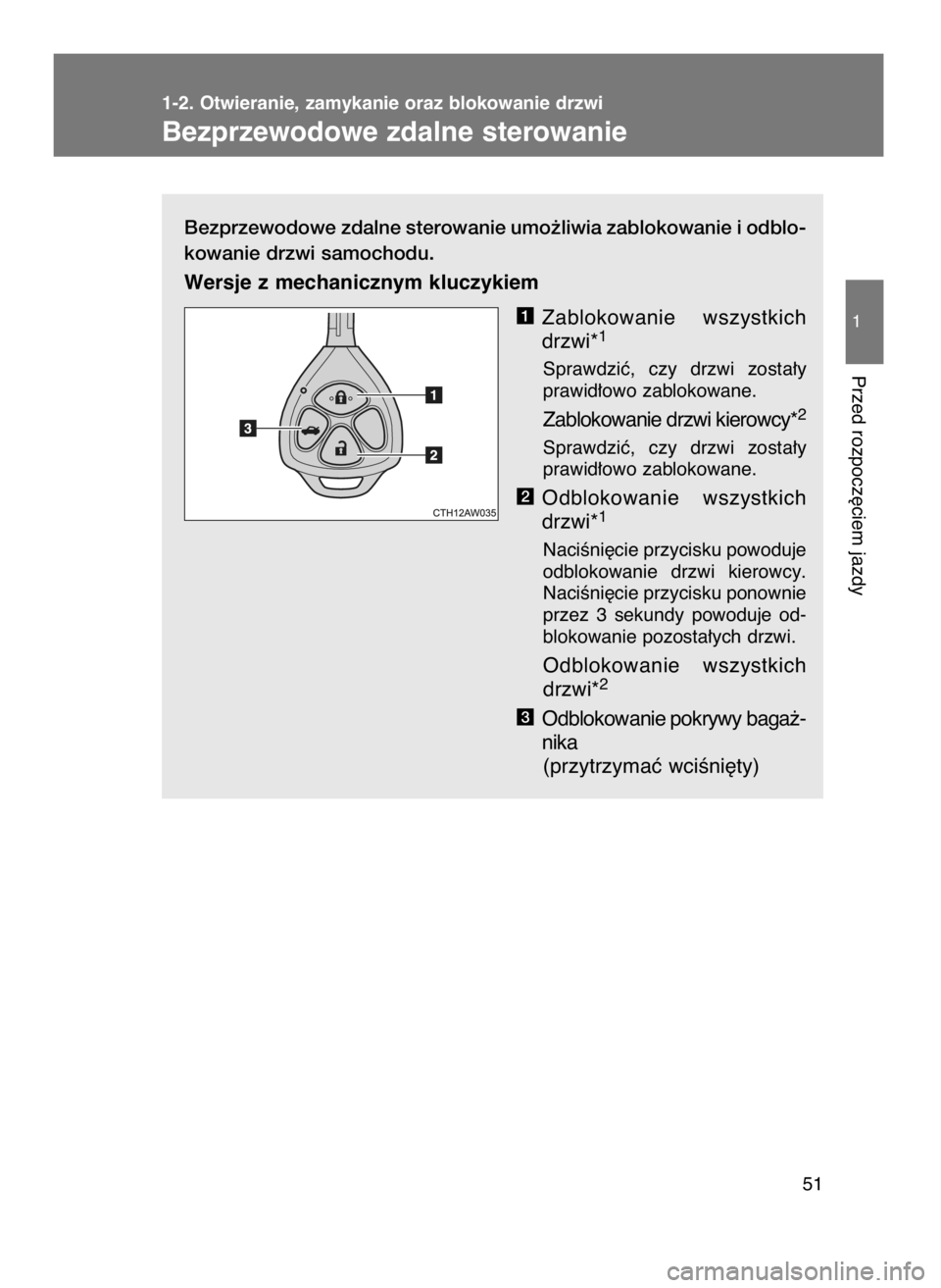TOYOTA GT86 2016  Instrukcja obsługi (in Polish) Bezprzewodowe zdalne sterowanie umo˝liwia zablokowanie i odblo-
kowanie drzwi samochodu.
Wersje z mechanicznym kluczykiem
Zablokowanie  wszystkich
drzwi*
1
Sprawdziç,  czy  drzwi  zosta∏y
prawid