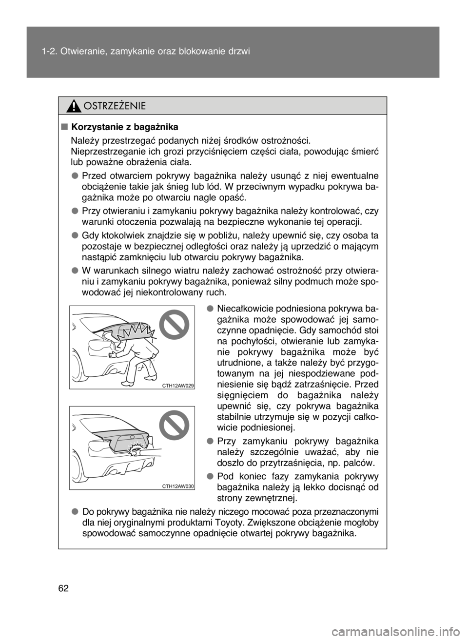 TOYOTA GT86 2016  Instrukcja obsługi (in Polish) 1-2. Otwieranie, zamykanie oraz blokowanie drzwi
62
Korzystanie z baga˝nika
Nale˝y przestrzegaç podanych ni˝ej Êrodków ostro˝noÊci.
Nieprzestrzeganie ich grozi przyciÊni´ciem cz´Êci cia