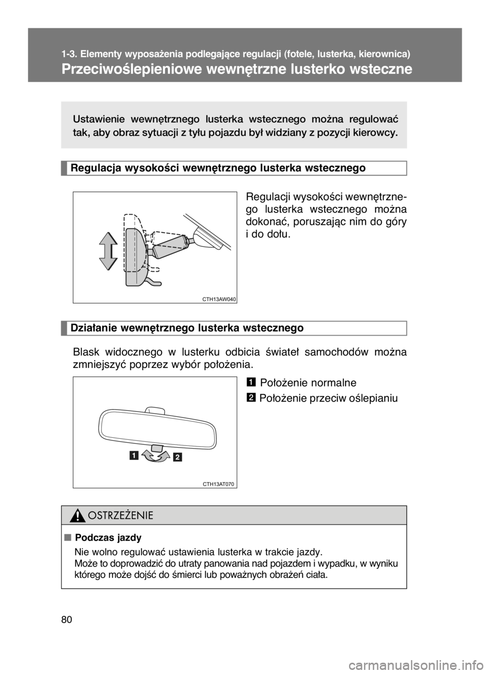 TOYOTA GT86 2016  Instrukcja obsługi (in Polish) Ustawienie  wewn´trznego  lusterka  wstecznego  mo˝na  regulowaç
tak, aby obraz sytuacji z ty∏u pojazdu by∏ widziany z pozycji kierowcy.
Regulacji wysokoÊci wewn´trzne-
go  lusterka  wsteczne