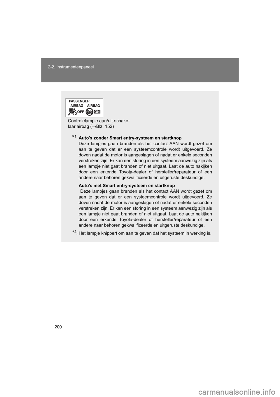 TOYOTA GT86 2016 Instructieboekje (in Dutch) 200
2-2. Instrumentenpaneel
FT86_EE
*1:
Autos zonder Smart entry-systeem en startknop
Deze lampjes gaan branden als het contact AAN wordt gezet om
aan te geven dat er een systeemcontrole wordt uitg TOYOTA GT86 2016 Instructieboekje (in Dutch) 200
2-2. Instrumentenpaneel
FT86_EE
*1:
Autos zonder Smart entry-systeem en startknop
Deze lampjes gaan branden als het contact AAN wordt gezet om
aan te geven dat er een systeemcontrole wordt uitg