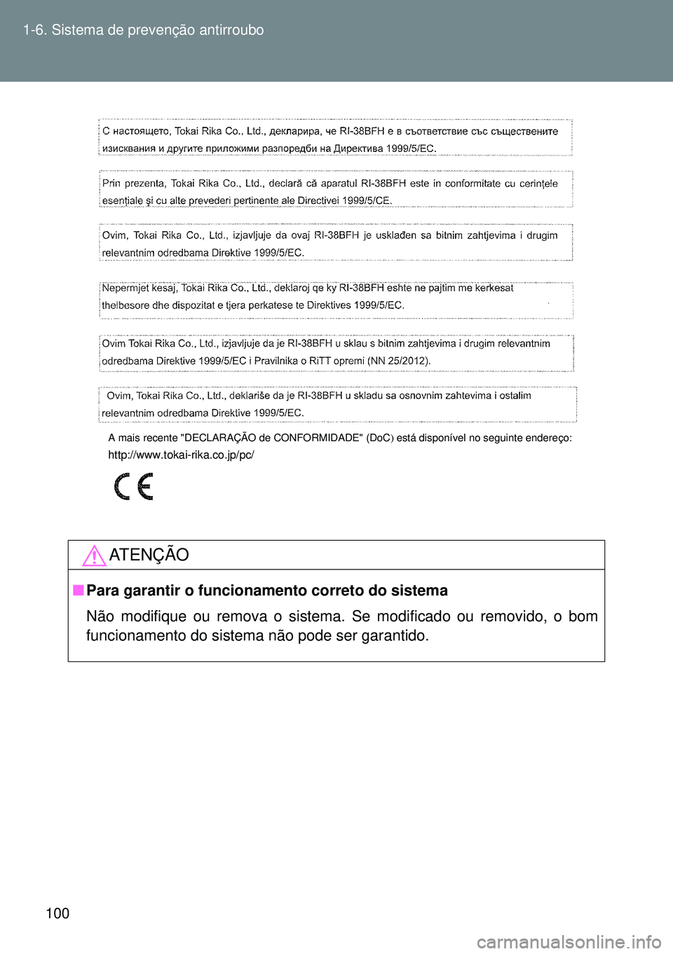 TOYOTA GT86 2016 Manual de utilização (in Portuguese) 100 1-6. Sistema de prevenção antirroubo
ATENÇÃO
nPara garantir o funcionamento correto do sistema
Não modifique ou remova o sistema. Se modificado ou removido, o bom
funcionamento do sistema nã TOYOTA GT86 2016 Manual de utilização (in Portuguese) 100 1-6. Sistema de prevenção antirroubo
ATENÇÃO
nPara garantir o funcionamento correto do sistema
Não modifique ou remova o sistema. Se modificado ou removido, o bom
funcionamento do sistema nã