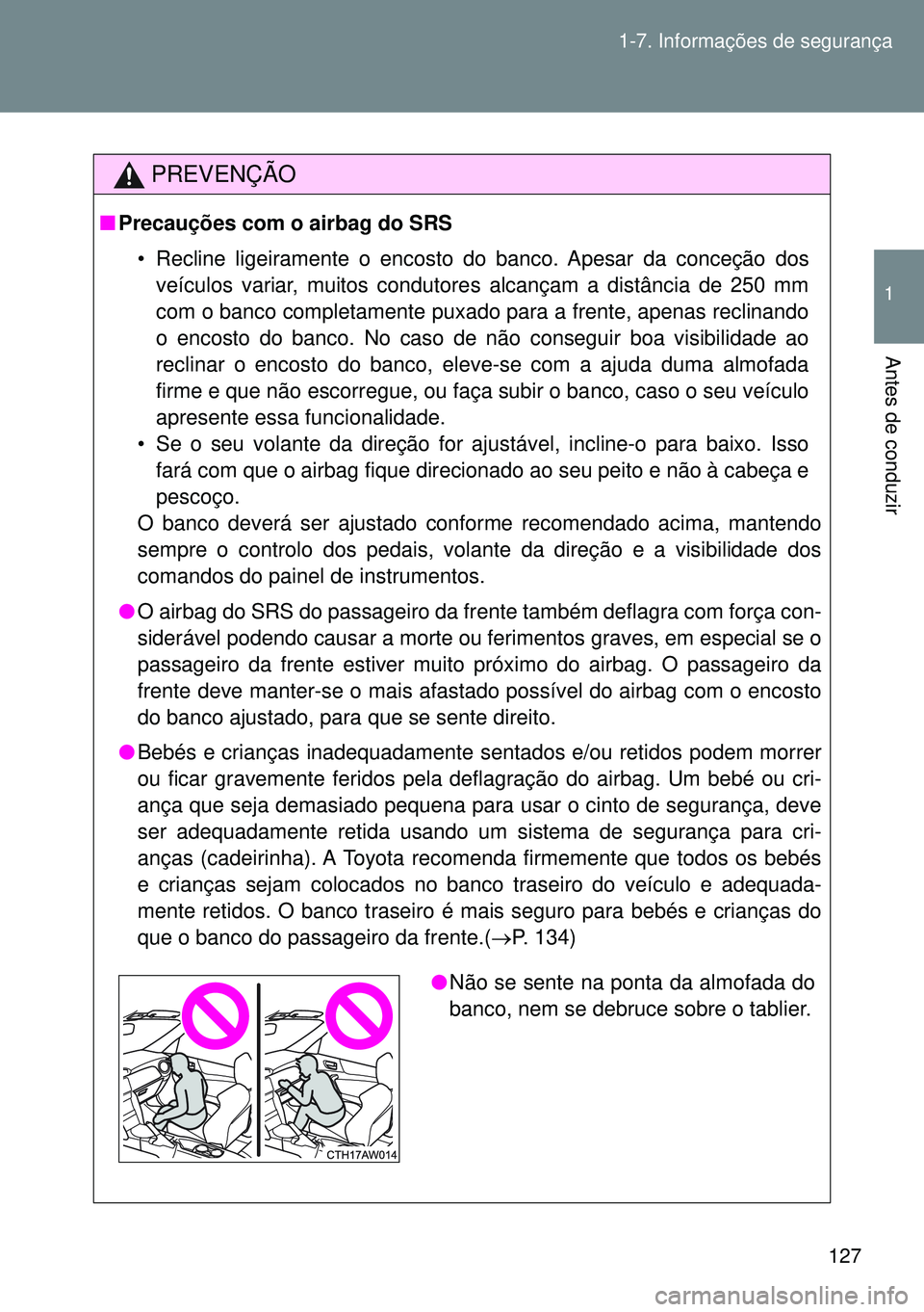 TOYOTA GT86 2016 Manual de utilização (in Portuguese) 127 1-7. Informações de segurança
1
Antes de conduzir
PREVENÇÃO
nPrecauções com o airbag do SRS
• Recline ligeiramente o encosto do banco. Apesar da conceção dos
veículos variar, muitos c TOYOTA GT86 2016 Manual de utilização (in Portuguese) 127 1-7. Informações de segurança
1
Antes de conduzir
PREVENÇÃO
nPrecauções com o airbag do SRS
• Recline ligeiramente o encosto do banco. Apesar da conceção dos
veículos variar, muitos c